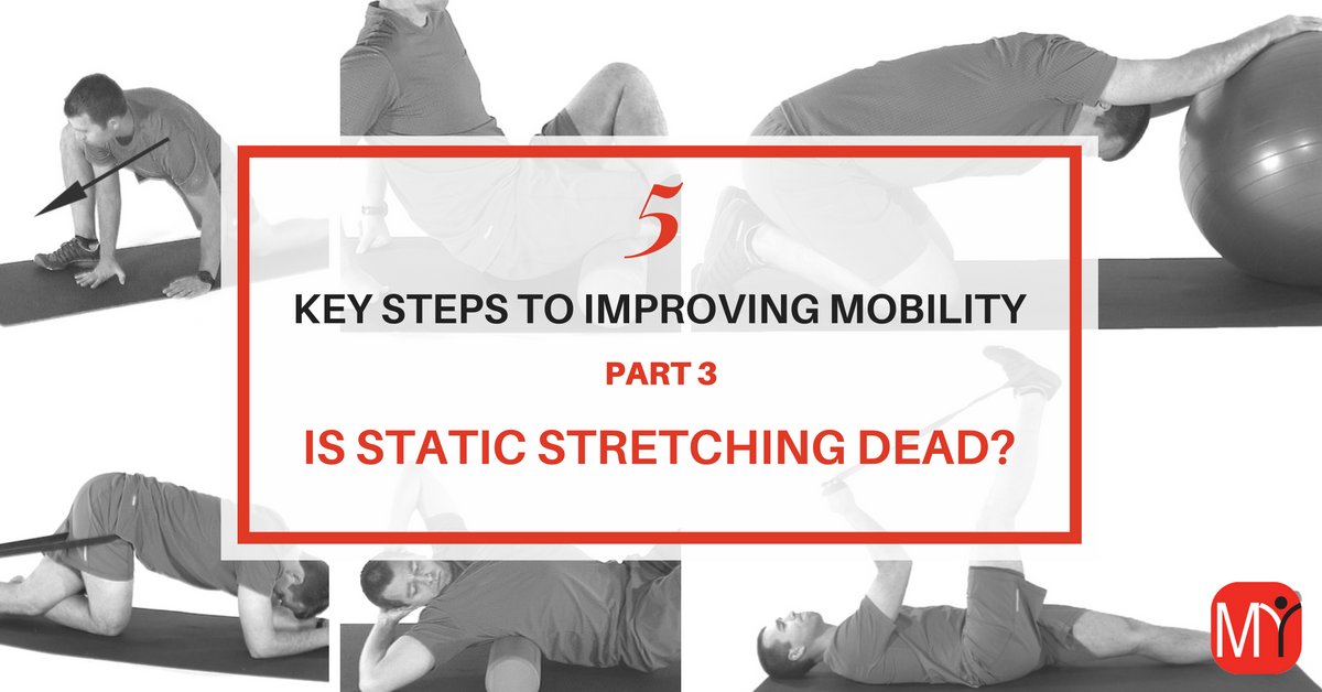 Improving Mobility Part 3: Is Static Stretching Dead?