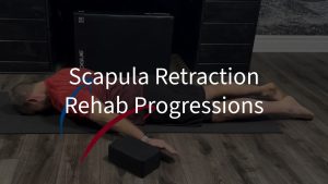 Scapula Retraction Rehab Progressions
